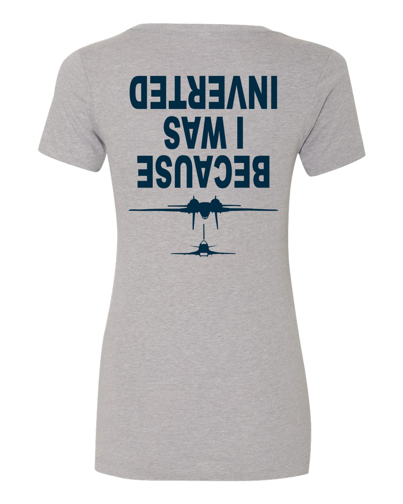 BECAUSE I WAS INVERTED WOMENS TEE